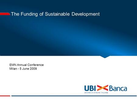 The Funding of Sustainable Development EMN Annual Conference Milan - 5 June 2009.