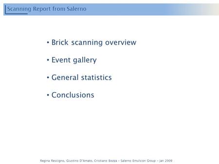Regina Rescigno, Giustino DAmato, Cristiano Bozza – Salerno Emulsion Group – Jan 2009 Scanning Report from Salerno Brick scanning overview Event gallery.