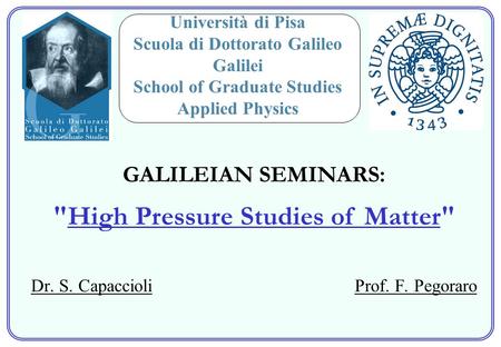 Dr. S. Capaccioli Prof. F. Pegoraro Università di Pisa Scuola di Dottorato Galileo Galilei School of Graduate Studies Applied Physics GALILEIAN SEMINARS: