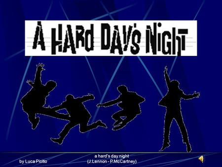 By Luca Piotto a hard's day night (J.Lennon - P.McCartney)1.