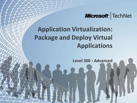 Microsoft and Community Tour 2011 – Infrastrutture in evoluzione Application Virtualization: Package and Deploy Virtual Applications Level 300 - Advanced.