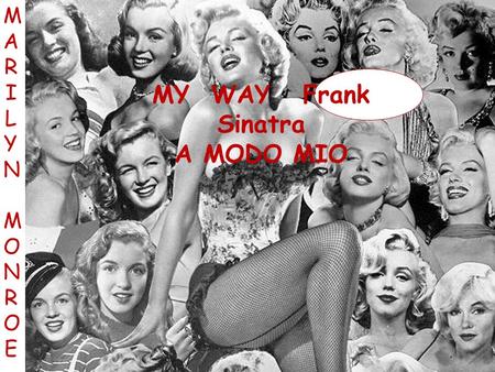 MY WAY Frank Sinatra A MODO MIO MARILYNMONROEMARILYNMONROE.