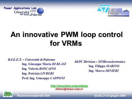 Ischia, 21-23 giugno 2006Riunione Annuale GE 2006 An innovative PWM loop control for VRMs An innovative PWM loop control for VRMs D.I.E.E.T. – Università