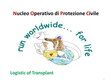 Nucleo Operativo di Protezione Civile Logistic of Transplant 1.