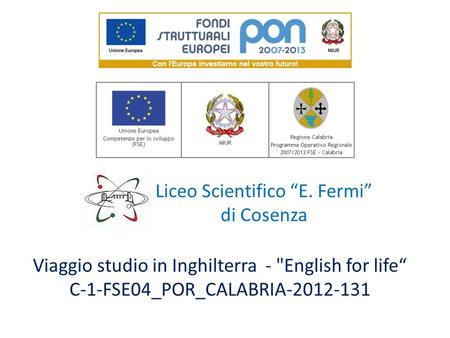 Viaggio studio in Inghilterra - English for life C-1-FSE04_POR_CALABRIA-2012-131 Liceo Scientifico E. Fermi di Cosenza.
