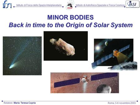 Istituto di Astrofisica Spaziale e Fisica CosmicaIstituto di Fisica dello Spazio Interplanetario Roma, 5-6 novembre 2003 Relatore: Maria Teresa Capria.