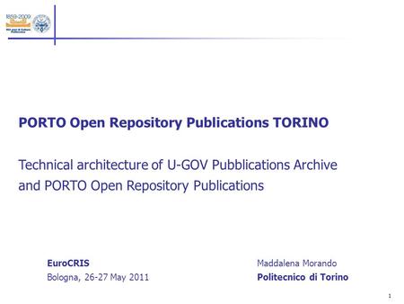 1 PORTO Open Repository Publications TORINO Technical architecture of U-GOV Pubblications Archive and PORTO Open Repository Publications Maddalena Morando.