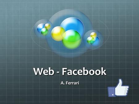 Web - Facebook A. Ferrari. Punto di partenza  ns/like
