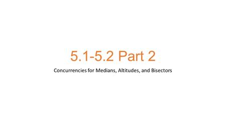 Concurrencies for Medians, Altitudes, and Bisectors
