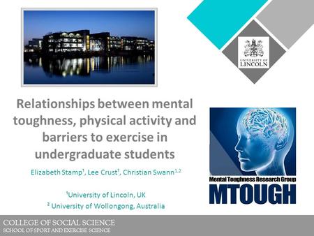 COLLEGE OF SOCIAL SCIENCE SCHOOL OF SPORT AND EXERCISE SCIENCE Relationships between mental toughness, physical activity and barriers to exercise in undergraduate.