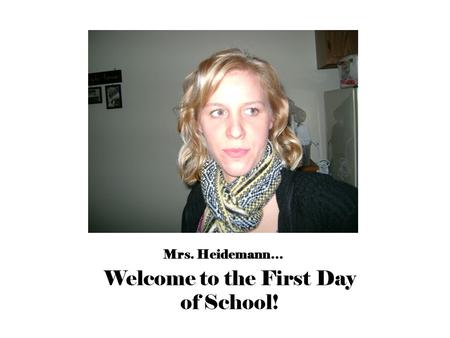 Mrs. Heidemann… Welcome to the First Day of School!