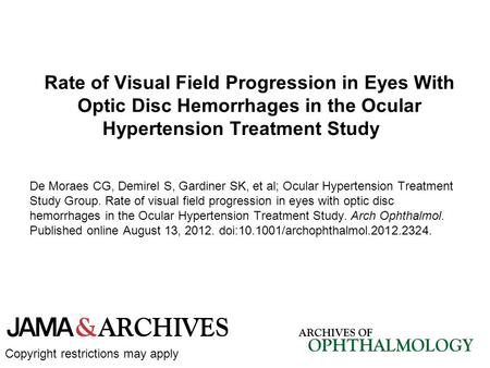 Rate of Visual Field Progression in Eyes With Optic Disc Hemorrhages in the Ocular Hypertension Treatment Study De Moraes CG, Demirel S, Gardiner SK, et.