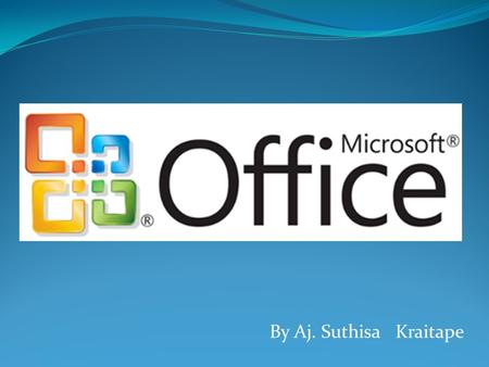 By Aj. Suthisa Kraitape. Microsoft Office Excel We use Microsoft Office Excel to make a table and write a formula. Microsoft Office Excel is the tool.