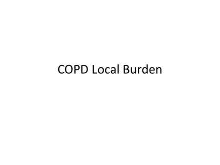 COPD Local Burden. Population Prevalence of GOLD Stage I and Stage II & Doctor Diagnosed COPD in Manila, Philippines Source: BOLD Study, 2007;Dantes R.