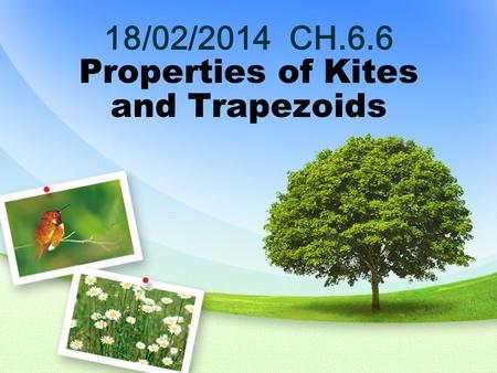 18/02/2014 CH.6.6 Properties of Kites and Trapezoids