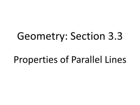 Geometry: Section 3.3 Properties of Parallel Lines.