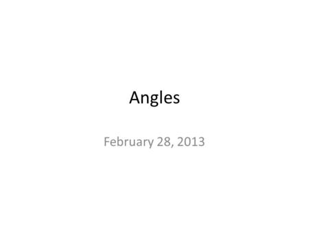 Angles February 28, 2013. Review of Angles Right Angles = 90 Acute Angles = less than 90 Obtuse Angles = greater than 90 Straight Angles = 180.