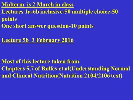 Midterm is 2 March in class Lectures 1a-6b inclusive-50 multiple choice-50 points One short answer question-10 points Lecture 5b 3 February 2016 Most of.