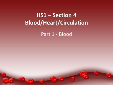 HS1 – Section 4 Blood/Heart/Circulation Part 1 - Blood.