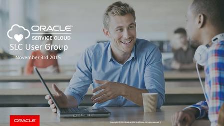Copyright © 2014 Oracle and/or its affiliates. All rights reserved. | SLC User Group November 3rd 2015.