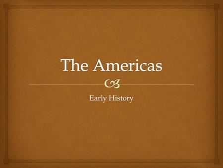 The Americas Early History.