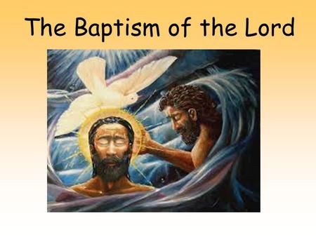 The Baptism of the Lord. Alleluia, Alleluia, Christ is with us. He is with us indeed, Alleluia. And so we gather... In the name of the Father...