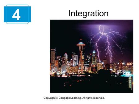 Integration 4 Copyright © Cengage Learning. All rights reserved.