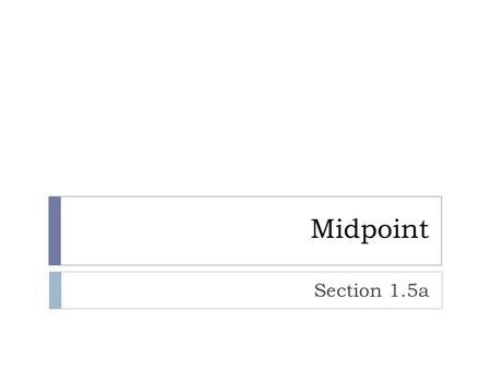 Midpoint Section 1.5a. Warm Up 1. Graph A (–2, 3) and B (1, 0). 2. Find CD. 3. Find the coordinate of the midpoint of CD. 4. Simplify.