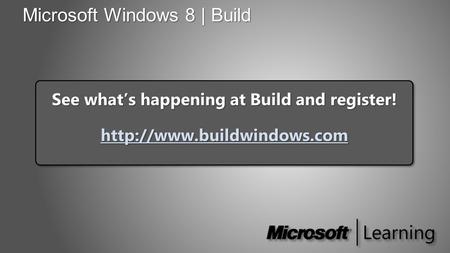 Microsoft Windows 8 | Build See what’s happening at Build and register!  See what’s happening at Build and register!