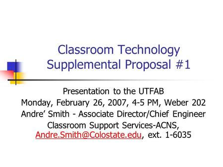 Classroom Technology Supplemental Proposal #1 Presentation to the UTFAB Monday, February 26, 2007, 4-5 PM, Weber 202 Andre’ Smith - Associate Director/Chief.