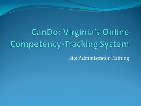 Site Administrator Training. Creating the Team CTE Administrator, Principal Technical support Technology department – IT Specialists ITRTs, TRTs, Lead.