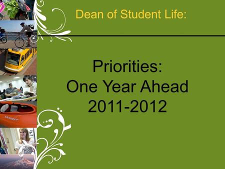 Dean of Student Life: Priorities: One Year Ahead 2011-2012.