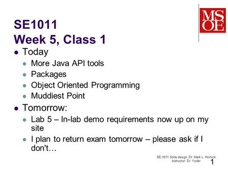 SE1011 Week 5, Class 1 Today More Java API tools Packages Object Oriented Programming Muddiest Point Tomorrow: Lab 5 – In-lab demo requirements now up.