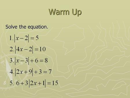 Warm Up Solve the equation.. answers 1. x = 7 and x = -3 2. x = 3 and x = -2 3. x = 5 and x = 1 4. x = -2 ½ and x = -6 ½ 5. x = 1 and x = -2.