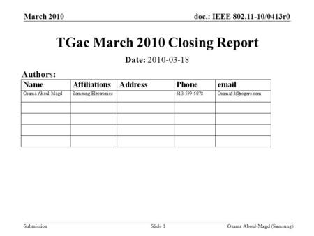Doc.: IEEE 802.11-10/0413r0 Submission March 2010 Osama Aboul-Magd (Samsung)Slide 1 TGac March 2010 Closing Report Date: 2010-03-18 Authors: