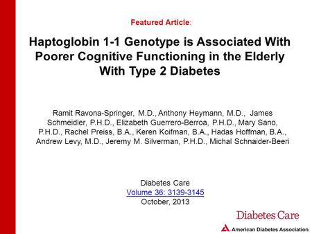 Haptoglobin 1-1 Genotype is Associated With Poorer Cognitive Functioning in the Elderly With Type 2 Diabetes Featured Article: Ramit Ravona-Springer, M.D.,