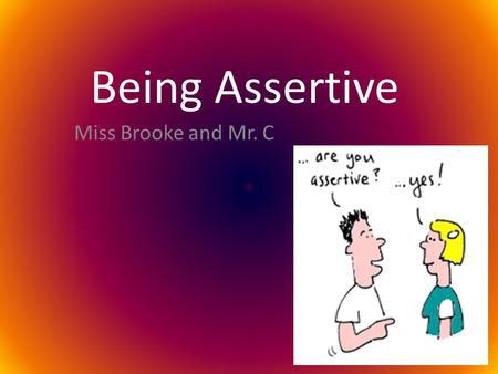 Being Assertive Miss Brooke and Mr. C.