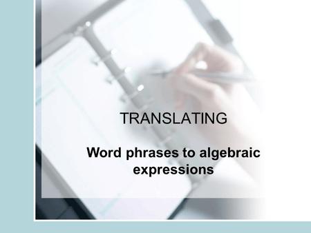 TRANSLATING Word phrases to algebraic expressions.