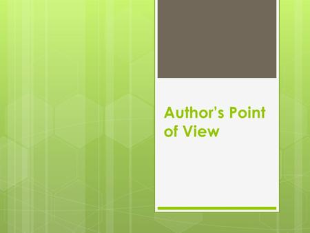 Author’s Point of View. Point of View  Point of view is the perspective used to tell a story.