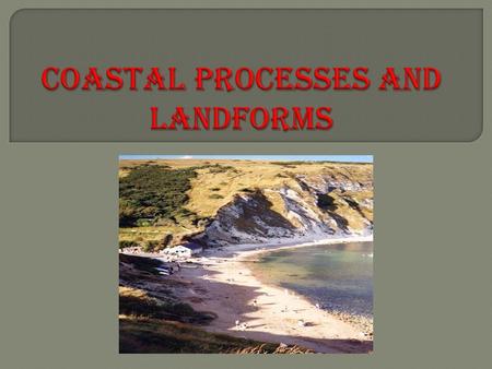 What are sub-aerial processes and why are they important? What processes of erosion operate at the coast? What landforms are created by erosion? What.