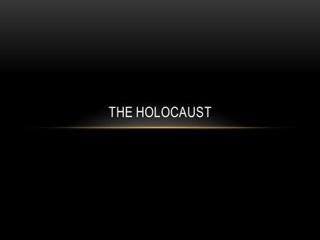 The Holocaust.