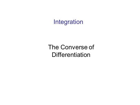 Integration The Converse of Differentiation. If the curve passes through (1, -2), find the equation of the curve. The curve passes through (1,-2) Is a.