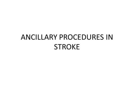 ANCILLARY PROCEDURES IN STROKE. ANCILLARY PROCEDURES FOR STROKE Computed Tomography Magnetic Resonance Imaging Magnetic Resonance Angiography Echo-Planar.