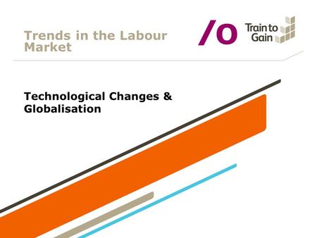 Trends in the Labour Market Technological Changes & Globalisation.