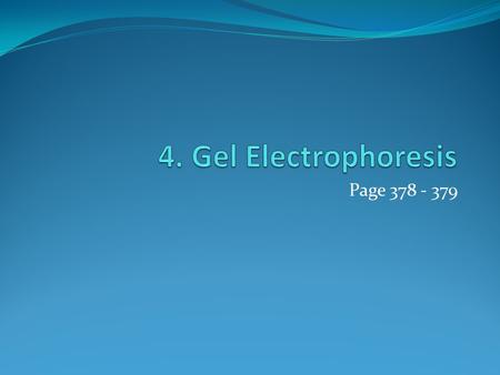 Page 378 - 379. Gel Electrophoresis gel electrophoresis – moving DNA through a gel medium using an electric current Why can we move DNA with electricity?