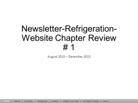 Newsletter-Refrigeration- Website Chapter Review # 1 August 2015 – December 2015 ReviewWebsiteNewsletterRefrigerationChaptersChapters with SocialNo Chapter.