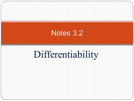 Differentiability Notes 3.2. I. Theorem If f(x) is differentiable at x = c, then f(x) is continuous at x = c. NOT VICE VERSA!!! A.) Ex. - Continuous at.
