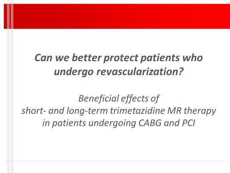 Can we better protect patients who undergo revascularization? Beneficial effects of short- and long-term trimetazidine MR therapy in patients undergoing.