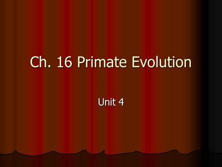 Ch. 16 Primate Evolution Unit 4.