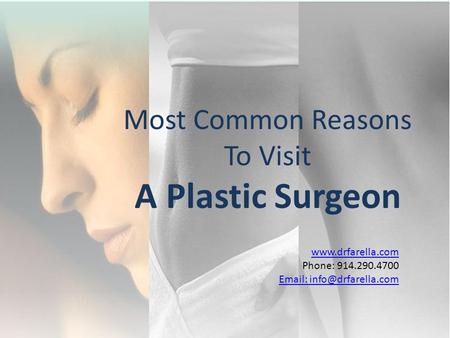 Phone: 914.290.4700   Most Common Reasons To Visit A Plastic Surgeon.